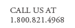 call us at 1-800-821-4968